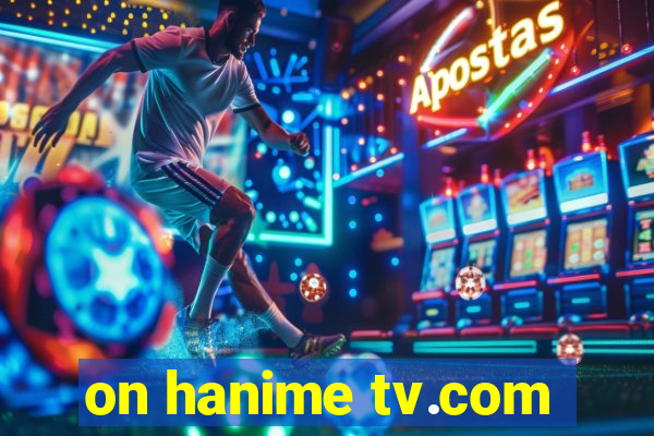 on hanime tv.com